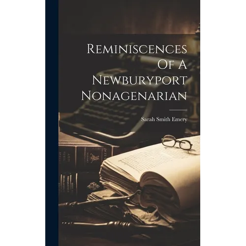 Reminiscences Of A Newburyport Nonagenarian - Hardcover
