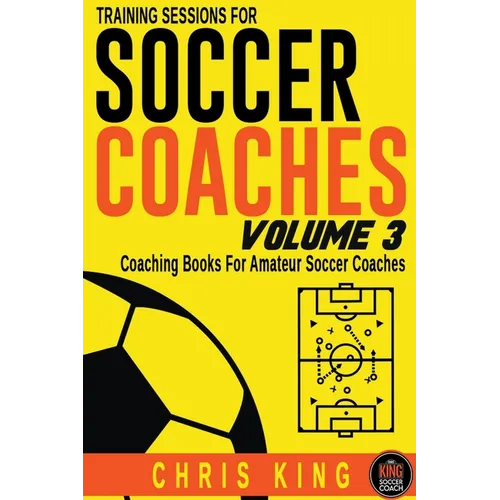 Training Sessions For Soccer Coaches Volume 3 - Paperback