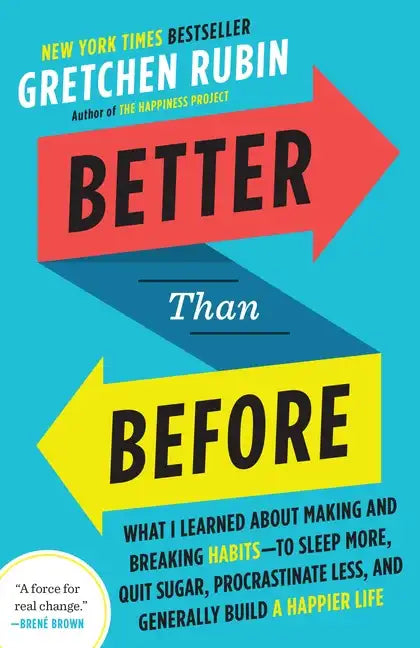 Better Than Before: What I Learned about Making and Breaking Habits--To Sleep More, Quit Sugar, Procrastinate Less, and Generally Build a Happier Life - Paperback