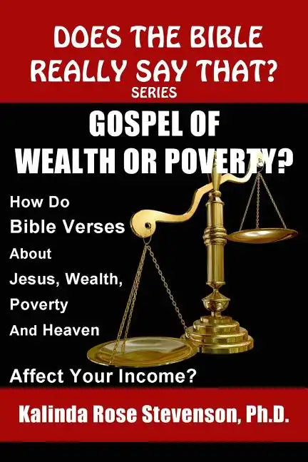 Gospel of Wealth or Poverty?: How Do Bible Verses about Jesus, Wealth, Poverty, and Heaven Affect Your Income? - Paperback