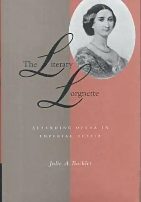 The Literary Lorgnette: Attending Opera in Imperial Russia - Hardcover