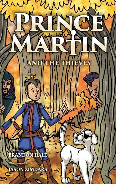 Prince Martin and the Thieves: A Brave Boy, a Valiant Knight, and a Timeless Tale of Courage and Compassion - Hardcover