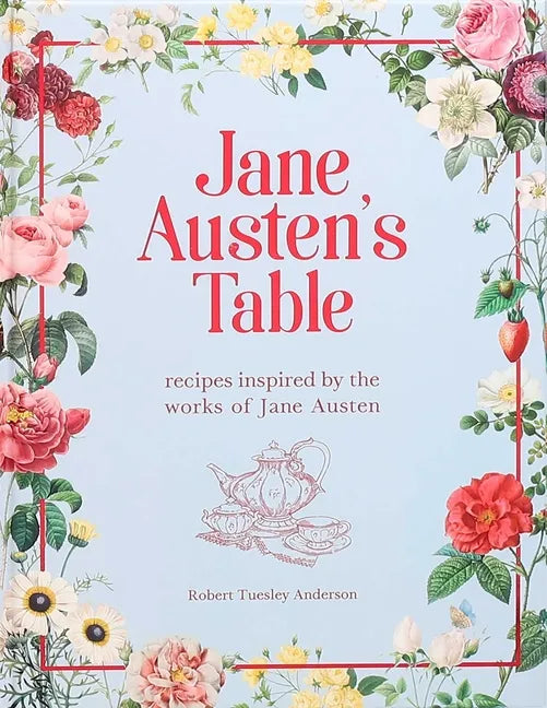 Jane Austen's Table: Recipes Inspired by the Works of Jane Austen - Hardcover