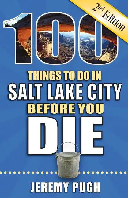 100 Things to Do in Salt Lake City Before You Die, 2nd Edition - Paperback