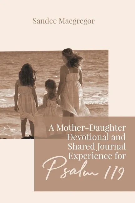 A Mother-Daughter Devotional and Shared Journal Experience for Psalm 119 - Paperback
