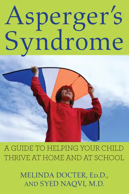 Asperger's Syndrome: A Guide to Helping Your Child Thrive at Home and at School - Paperback