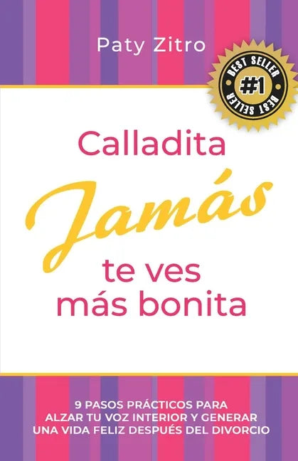 Calladita Jamás te ves más bonita: 9 pasos prácticos para alzar tu voz interior y generar una vida feliz después del divorcio - Paperback