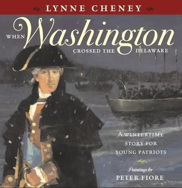 When Washington Crossed the Delaware: A Wintertime Story for Young Patriots - Hardcover