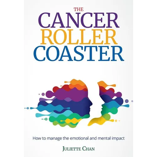 The Cancer Roller Coaster: How to manage the emotional and mental impact - Paperback