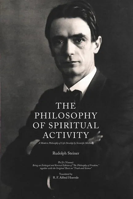 The Philosophy of Spiritual Activity: A Modern Philosophy of Life Develop by Scientific Methods - Paperback