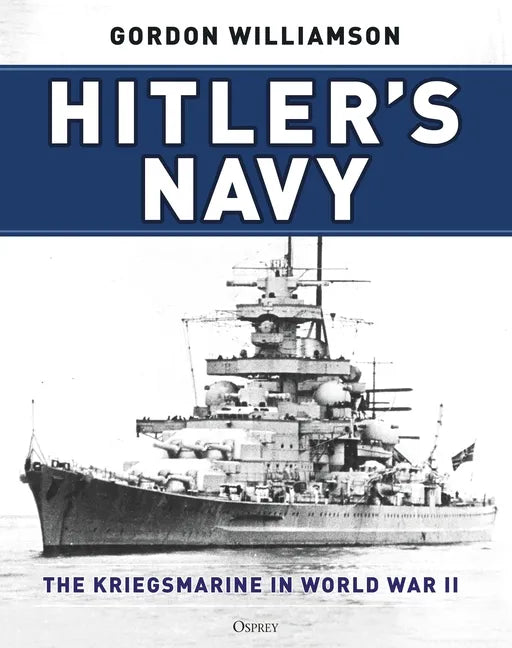 Hitler's Navy: The Kriegsmarine in World War II - Hardcover