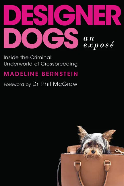 Designer Dogs: An Exposé: Inside the Criminal Underworld of Crossbreeding - Hardcover