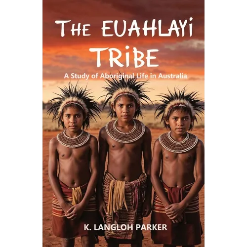 The Euahlayi Tribe, A Study of Aboriginal Life in Australia - Paperback