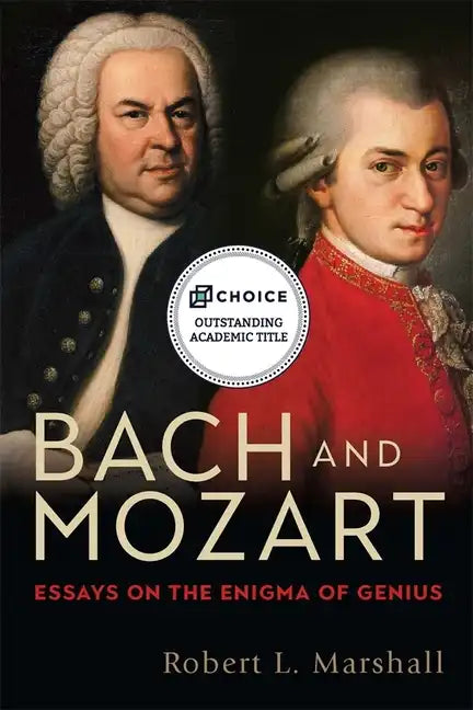 Bach and Mozart: Essays on the Enigma of Genius - Hardcover