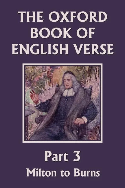 The Oxford Book of English Verse, Part 3: Milton to Burns (Yesterday's Classics) - Paperback