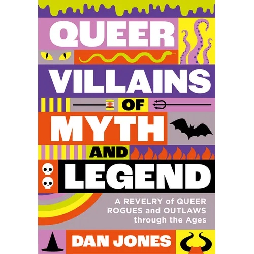 Queer Villains of Myth and Legend: A Revelry of Queer Rogues and Outlaws Through the Ages - Hardcover