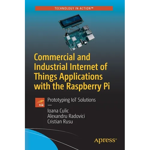 Commercial and Industrial Internet of Things Applications with the Raspberry Pi: Prototyping Iot Solutions - Paperback