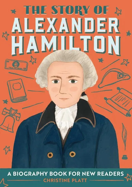The Story of Alexander Hamilton: An Inspiring Biography for Young Readers - Paperback