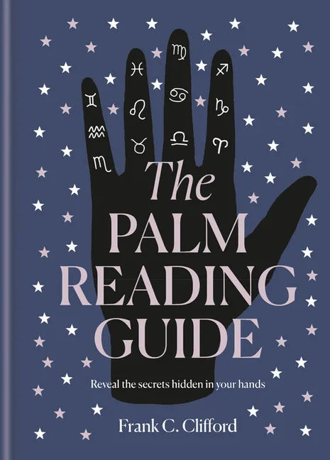 The Palm Reading Guide: Reveal the Secrets of the Tell Tale Hand - Hardcover