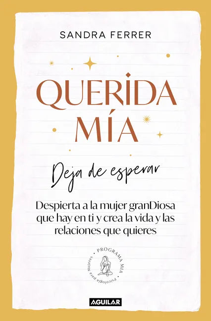 Querida Mía: Deja de Esperar, Despierta La Mujer Grandiosa Que Hay En Ti Y Crea La Vida Y Las Relaciones Que Quieres / My Dearest: Stop Waiting, Awake - Paperback