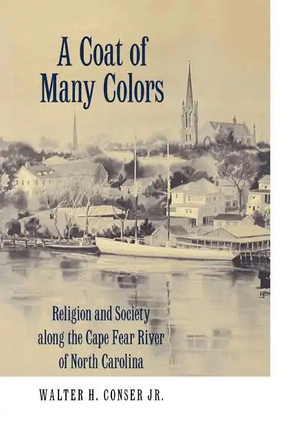 A Coat of Many Colors: Religion and Society Along the Cape Fear River of North Carolina - Paperback