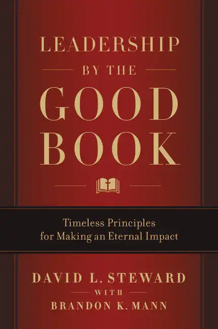 Leadership by the Good Book: Timeless Principles for Making an Eternal Impact - Hardcover