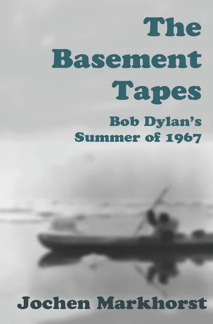 The Basement Tapes: Bob Dylan's Summer of 1967 - Paperback