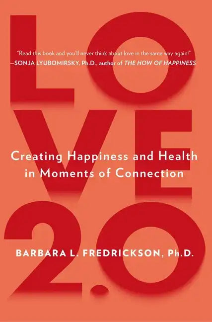 Love 2.0: Creating Happiness and Health in Moments of Connection - Paperback