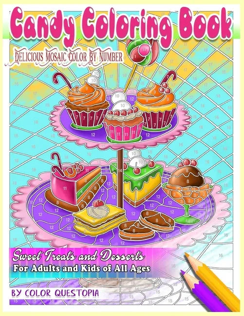 Candy Coloring Book Delicious Mosaic Color By Number Sweet Treats and Desserts For Adults and Kids of All Ages - Paperback