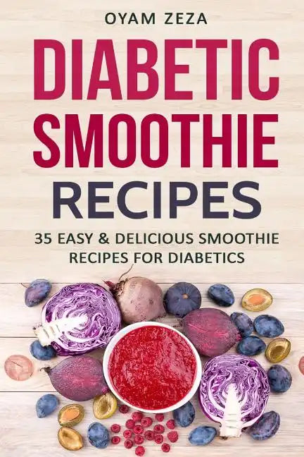Diabetic Smoothie Recipes: 35 Easy & Delicious Smoothie Recipes for Diabetics - Paperback