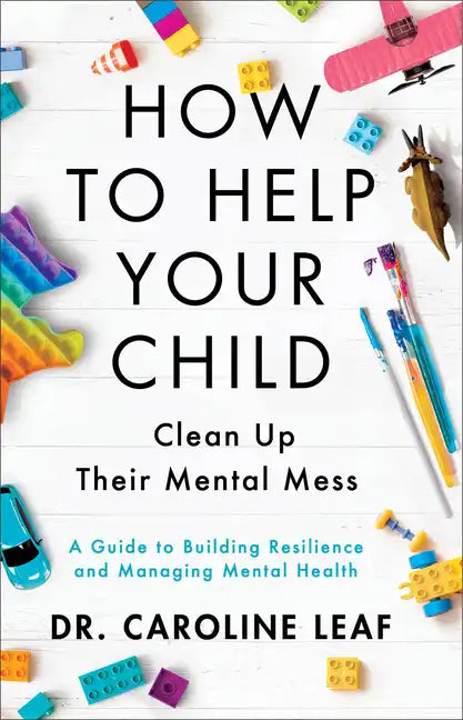 How to Help Your Child Clean Up Their Mental Mess: A Guide to Building Resilience and Managing Mental Health - Hardcover