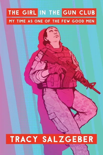 The Girl in the Gun Club: My Time as One of the Few Good Men - Paperback