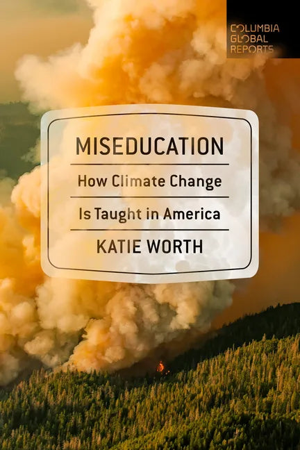 Miseducation: How Climate Change Is Taught in America - Paperback