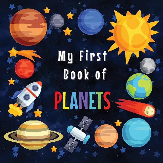 My First Book of Planets: Ages 3-5, 5-7 Solar System Curiosities for Little Ones Explore Amazing Outer Space Facts and Activity Pages for Presch - Paperback