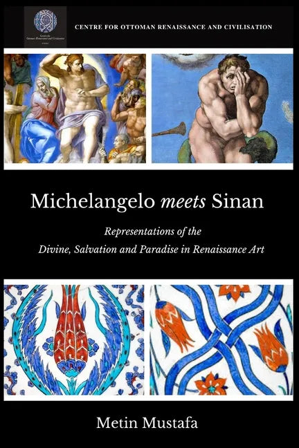 Michelangelo meets Sinan: Representations of the Divine, Salvation and Paradise in Renaissance Art - Paperback
