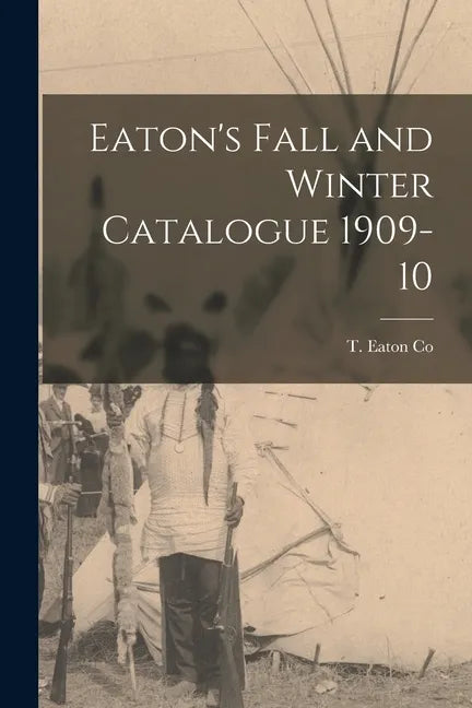 Eaton's Fall and Winter Catalogue 1909-10 - Paperback