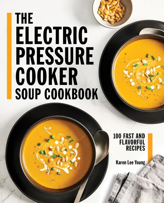 The Electric Pressure Cooker Soup Cookbook: 100 Fast and Flavorful Recipes - Paperback