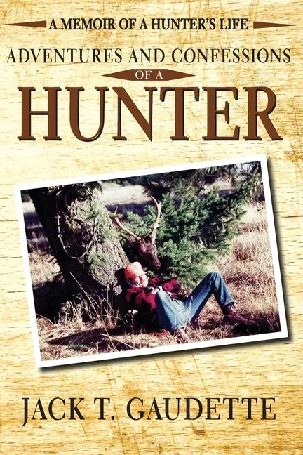 Adventures and Confessions of a Hunter: A Memoir of a Hunter's Life - Paperback