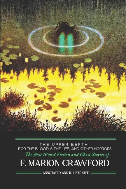 The Upper Berth, For the Blood is the Life, and Other Horrors: The Best Weird Fiction and Ghost Stories of F. Marion Crawford - Paperback