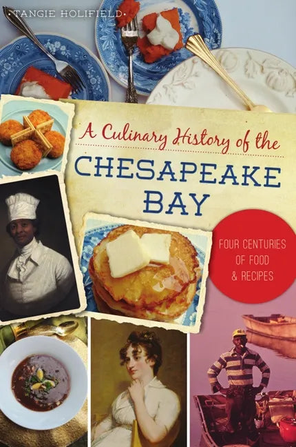 A Culinary History of the Chesapeake Bay: Four Centuries of Food and Recipes - Paperback