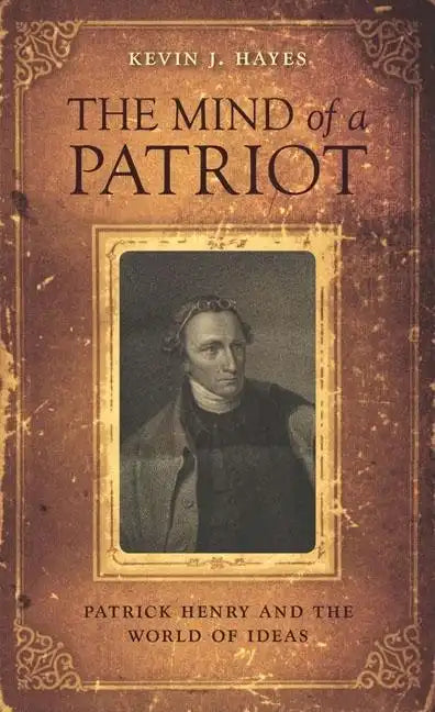 The Mind of a Patriot: Patrick Henry and the World of Ideas - Hardcover