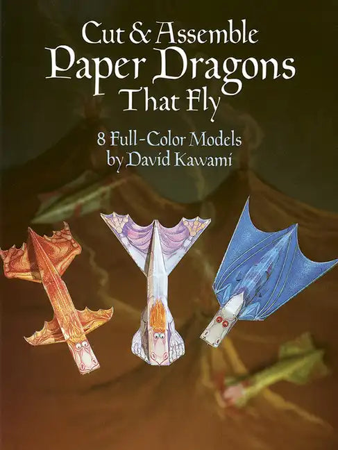 Cut & Assemble Paper Dragons That Fly: 8 Full-Color Models - Paperback
