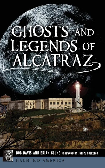 Ghosts and Legends of Alcatraz - Hardcover
