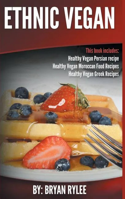 Ethnic Vegan: Healthy Vegan Persian recipe-Healthy Vegan Moroccan Recipes Healthy Vegan Greek Recipes - Hardcover