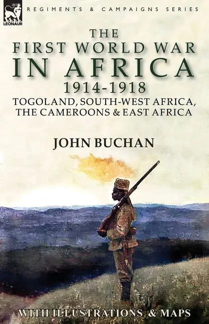The First World War in Africa 1914-1918: Togoland, South-West Africa, the Cameroons & East Africa - Paperback