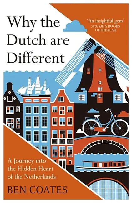 Why the Dutch Are Different: A Journey Into the Hidden Heart of the Netherlands - Paperback