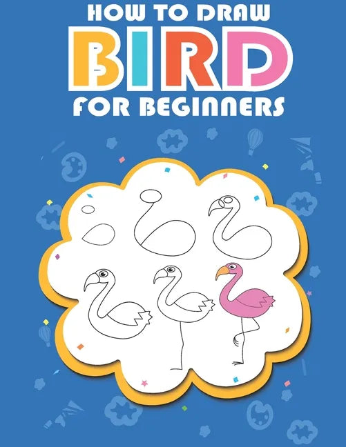 How to draw bird for beginners: Easy ways and Step-by-Step Bird Drawings for Kids - Paperback