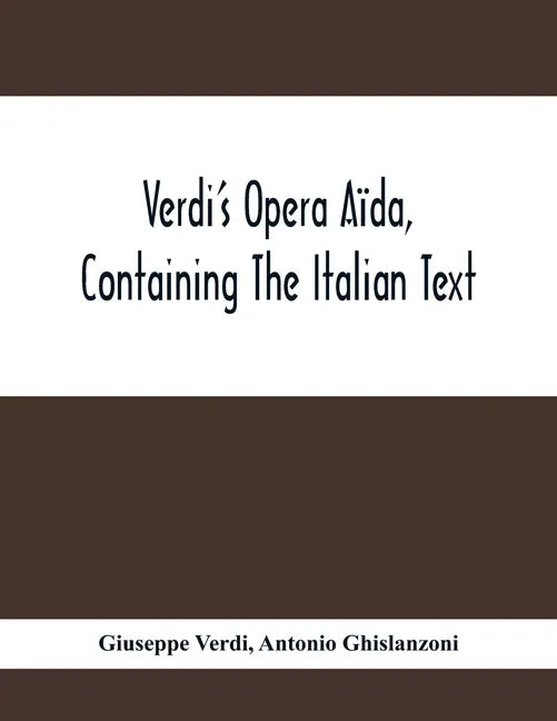 Verdi'S Opera Aïda, Containing The Italian Text, With An English Translation And The Music Of All The Principal Airs - Paperback