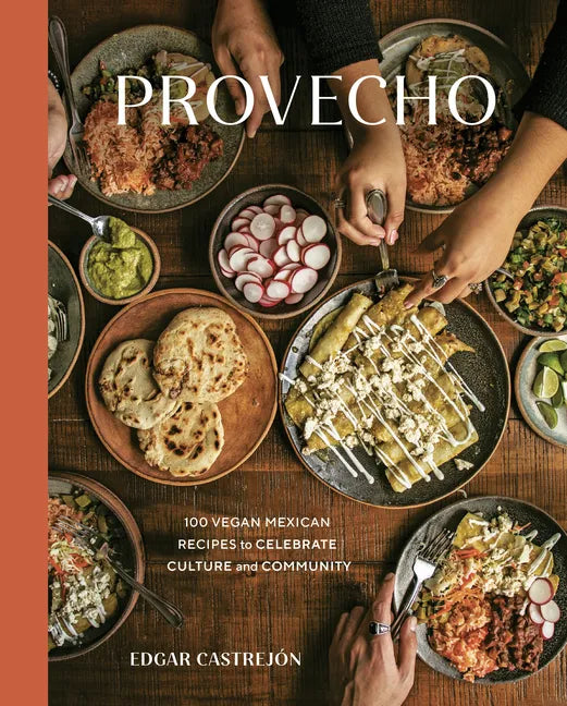 Provecho: 100 Vegan Mexican Recipes to Celebrate Culture and Community [A Cookbook] - Hardcover
