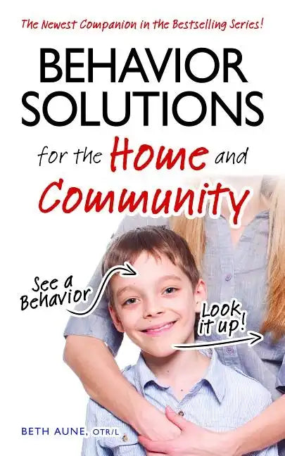 Behavior Solutions for the Home and Community: The Newest Companion in the Bestselling Series! - Paperback